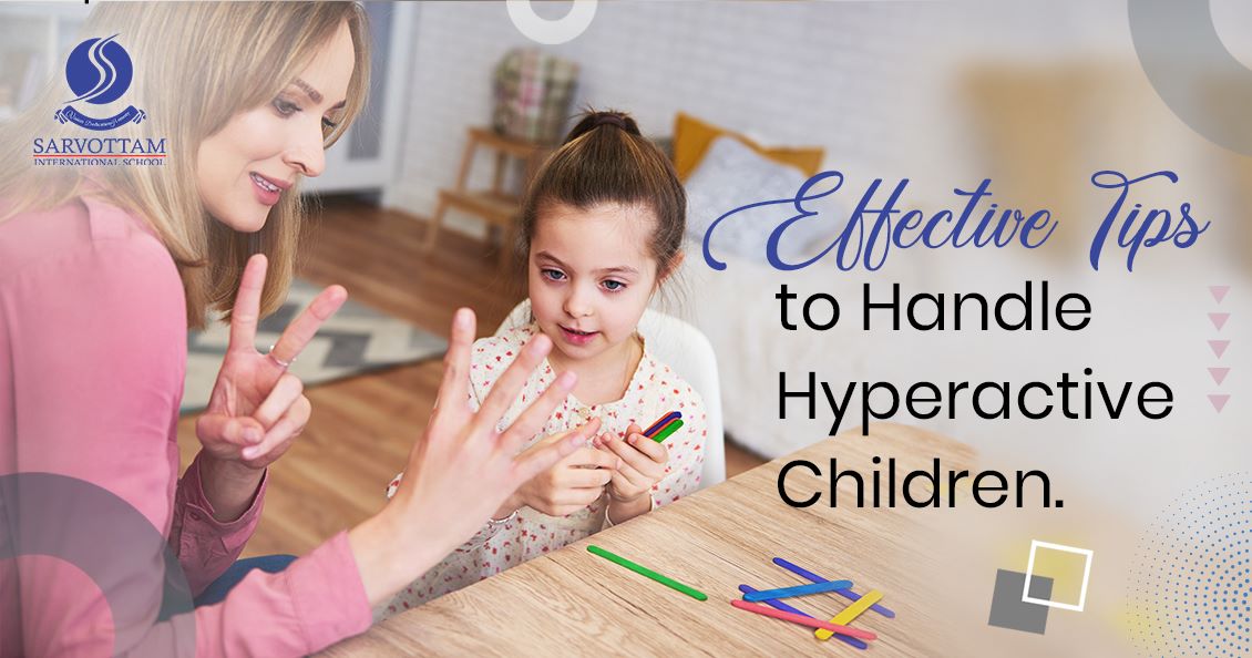 EFFECTIVE TIPS TO HANDLE HYPERACTIVE CHILDREN SARVOTTAM INTERNATIONAL SCHOOL