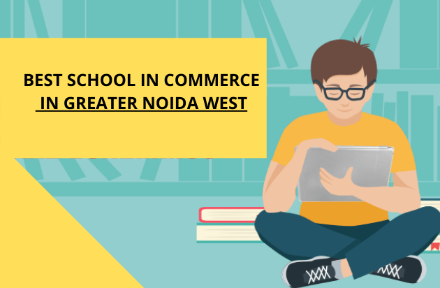 BEST SCHOOL IN COMMERCE IN GREATER NOIDA WEST