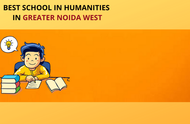 BEST SCHOOL IN HUMANITIES IN GREATER NOIDA WEST