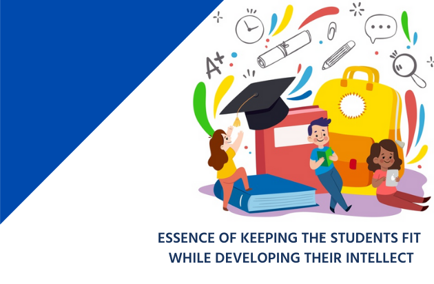 ESSENCE OF KEEPING THE STUDENTS FIT WHILE DEVELOPING THEIR INTELLECT