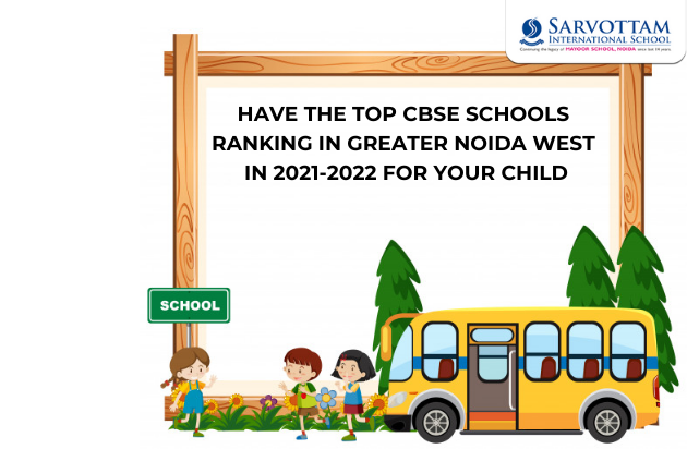 HAVE THE TOP CBSE SCHOOLS RANKING IN GREATER NOIDA WEST IN 2021-2022 FOR YOUR CHILD