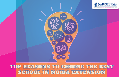 Top Reasons to Choose the Best School in Noida Extension
