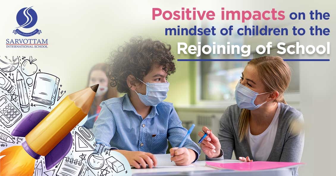 Positive impacts on the mindset of children to the rejoining of school.